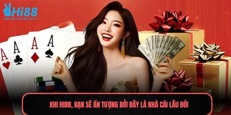 Đến với HI88, bạn sẽ ấn tượng bởi đây là nhà cái lâu đời