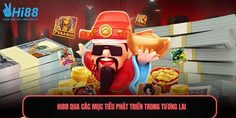 HI88 qua các mục tiêu phát triển trong tương lai